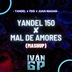 Yandel 150 ✘ Mal De Amores - Yandel ✘ Feid ✘ Juan Magan (Iván GP Mashup) TikTok: ivangpoficial