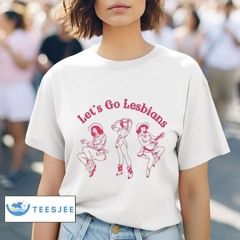Let's To Lesbians Shirts
