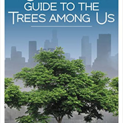 [DOWNLOAD] EPUB 📝 A Californian's Guide to the Trees among Us: Expanded and Updated