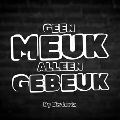 Geen Meuk, Alleen Gebeuk! Ep 8 by  Distoria