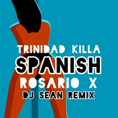 Trinidad Killa & Rosario X - Spanish (Dj Sean Remix)