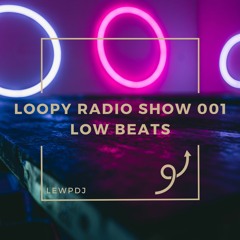 Loopy Radio Show 001 - Low Beats