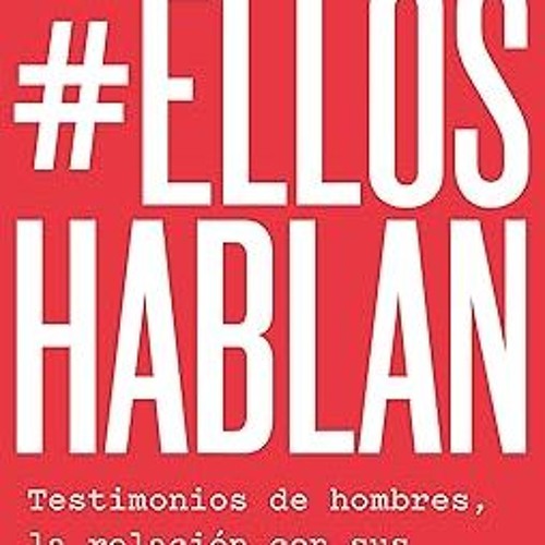 [@PDF] #Ellos hablan: Testimonios de hombres, la relación con sus padres, el machismo y la viol