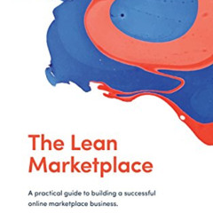 Access KINDLE 💖 The Lean Marketplace: A Practical Guide to Building a Successful Onl