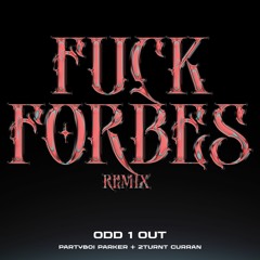 FUCK FORBES REMIX w. PARTYBOI PARKER, 2TURNT CURRAN