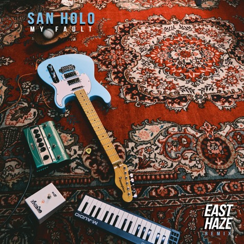 San Holo - MY FAULT (East Haze Remix)