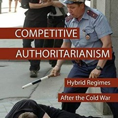 DOWNLOAD [PDF] Competitive Authoritarianism: Hybrid Regimes after the Cold War (