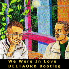 We Were In Love (Deltaorb Bootleg)