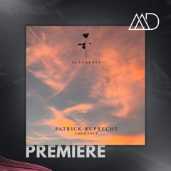 PREMIERE: Patrick Ruprecht - Amorance (Original Mix) [Black Rose]