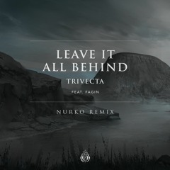 Trivecta feat. Fagin - Leave It All Behind (NURKO Remix)