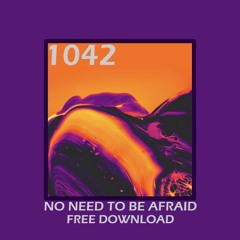 No Need To Be Afraid (Original Mix)