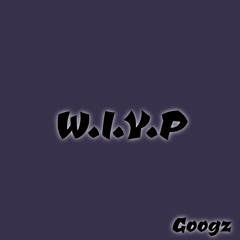 Googz - W.I.Y.P