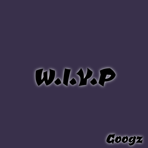 Googz - W.I.Y.P