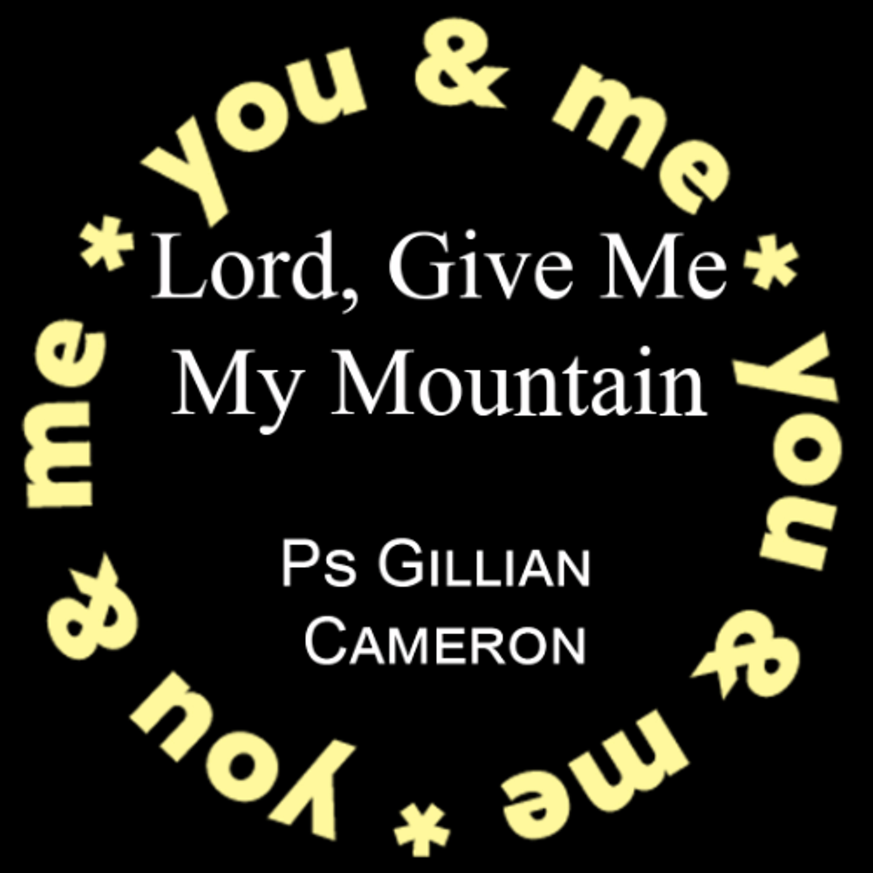 Lord Give Me My Mountain - Ps Gillian Cameron