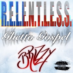 GhettoGospel [R.E.L.E.N.T.L.E.S.S. & B-Rizzy]