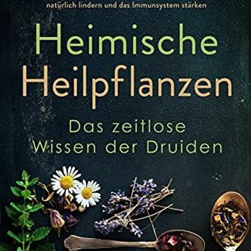Stream Lesen Heimische Heilpflanzen Das zeitlose Wissen der Druiden