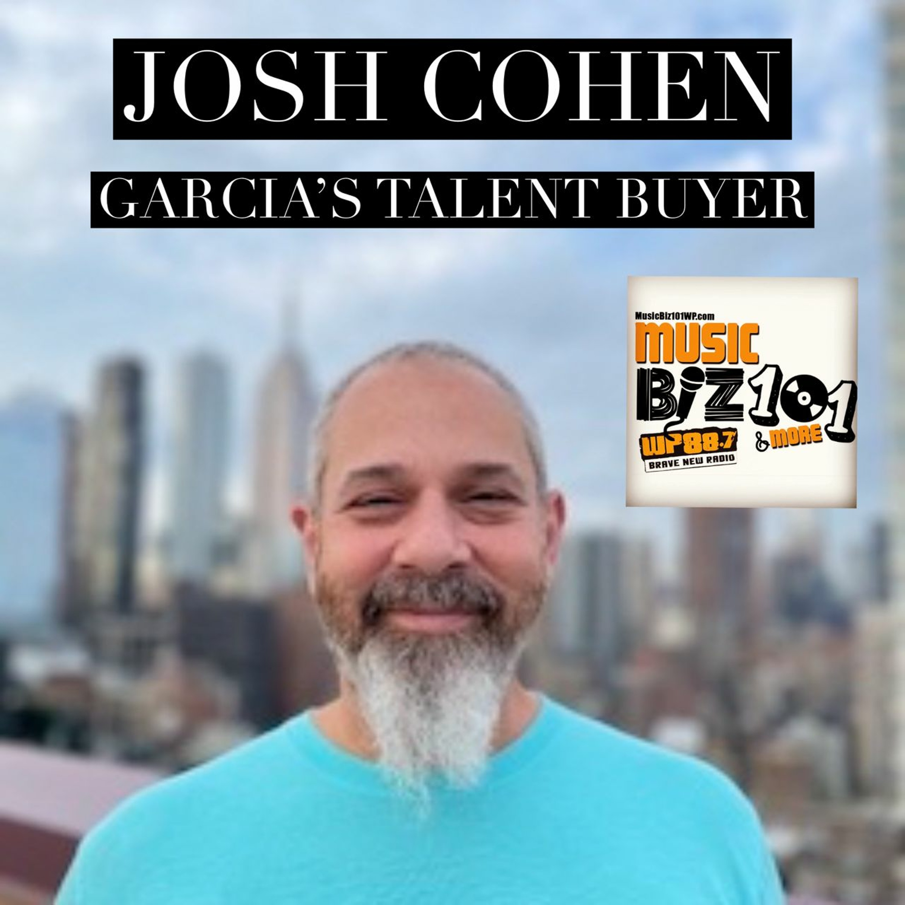 Josh Cohen - Garcia's Talent Buyer - Music Biz 101 & More Podcast