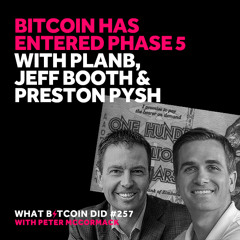 Bitcoin Has Entered Phase 5 with PlanB, Jeff Booth & Preston Pysh
