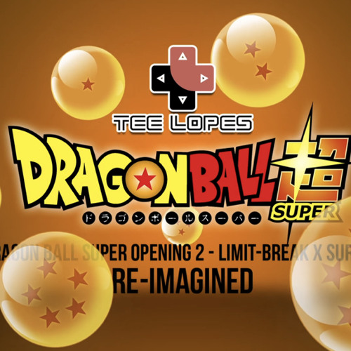Tee Lopes - Dragon Ball Super Opening 2 - Limit-Break x Survivor Re-Imagined