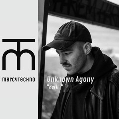 mercyTechno - Unknown Agony "Berlin"