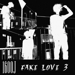 1600J - Fake Love 3 (prod. KxngRada & No.9)[OFFICIAL VIDEO IN DESC]