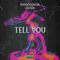 Tell You Ft. Lecade