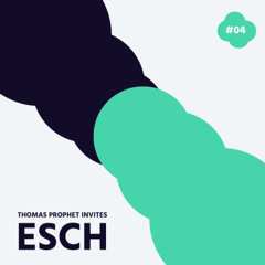 #04 Thomas Prophet invites Esch