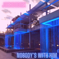 Nobody’s with him