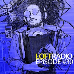 Loft Radio #30 ft Lylo Gold, lvusm, Moeasy & infanine, Raquel Rodriguez, Tall Black Guy + more!