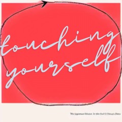 touching yourself (rough)