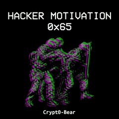Crypt0 - Bear - Obfuscated Fears - Hacker Motivation 0x65