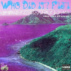 Who Did It? Fiji [Explicit] B-RizzO X C!NNA MANE X  DJ2Notch [Prod. By Surce]