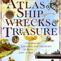 Get EPUB KINDLE PDF EBOOK The Atlas of Shipwrecks & Treasure: The History, Location, and Treasures o