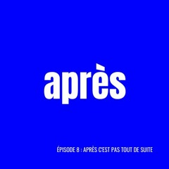 Episode 8 : après c'est pas tout de suite
