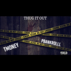 TMONEY-THUG IT OUT ~ FT.PBANKROLLL