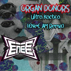 Organ Donors - Ultra Kaotica (ENeE AM Remix)