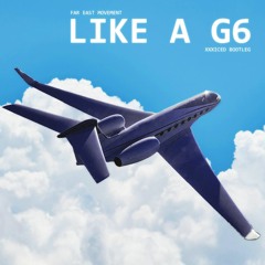 Far East Movement - Like A G6 (xxxiced Bootleg)