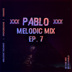 Pablo's Melodic Mix EP. 7 | Melodic Techno, Trance & Progressive Mix