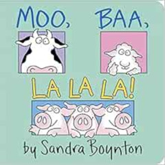 READ PDF 💚 Moo, Baa, La La La! by Sandra Boynton EBOOK EPUB KINDLE PDF