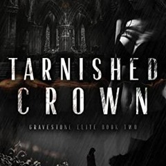 DOWNLOAD PDF 📝 Tarnished Crown: A Dark Bully Romance (Gravestone Elite Book 2) by  C