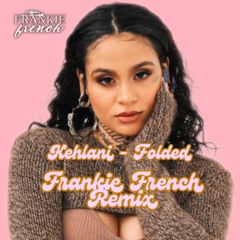Kehlani - Folded (Frankie French Remix).mp3