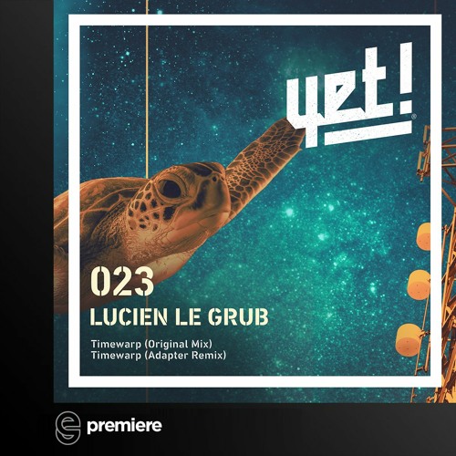 Premiere: Lucien Le Grub - Timewarp (Adapter Remix)- Yet Records