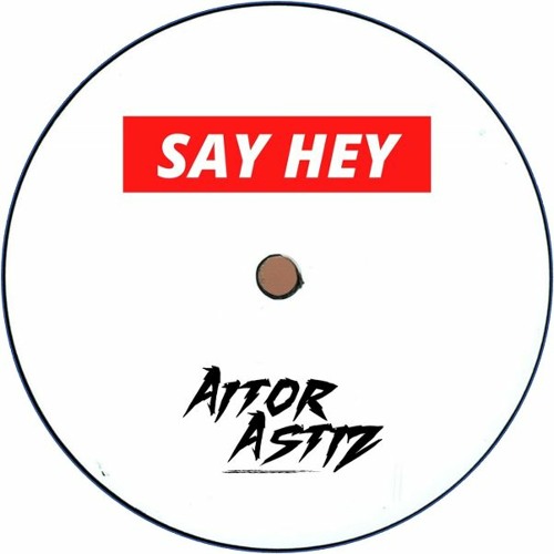 Aitor Astiz - Say Hey (Original Mix)