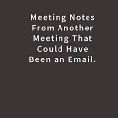read meeting notes from another meeting that could have been an email.: lin