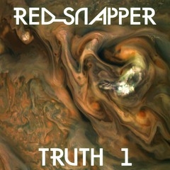 Red Snapper - TRUTH 1 (Full Edit)