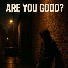 Are you good
