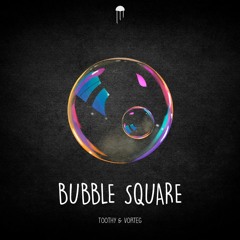 TooThy & Vorteg - Bubble Square