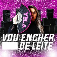 MEGA FUNK - VOU ENCHER DE LEITE (DJ YELA SC)