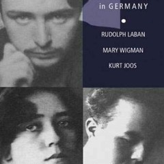 Read EPUB 📋 The Makers of Modern Dance in Germany: Rudolf Laban, Mary Wigman, Kurt J