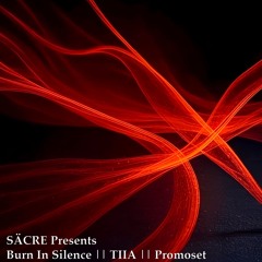 SÄCRE Presents Burn In Silence || TIIA || Promoset